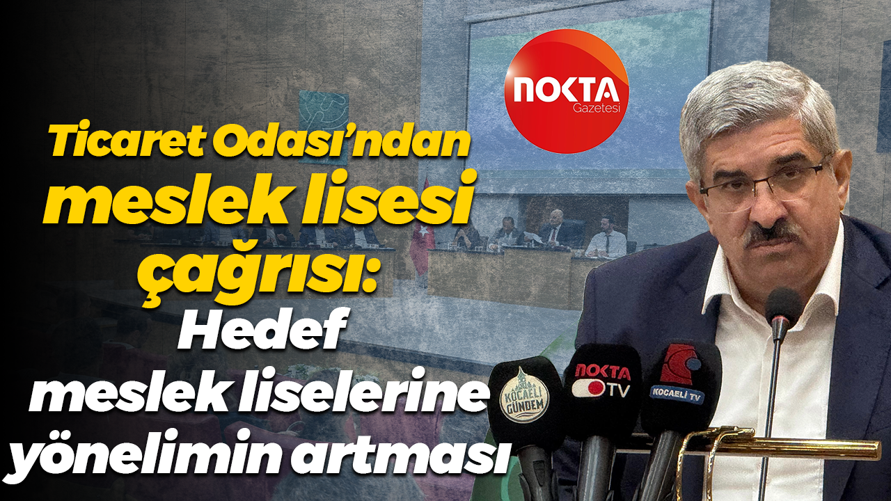 Kocaeli Ticaret Odası'ndan meslek lisesi çağrısı: Hedef meslek liselerine yönelimin artması