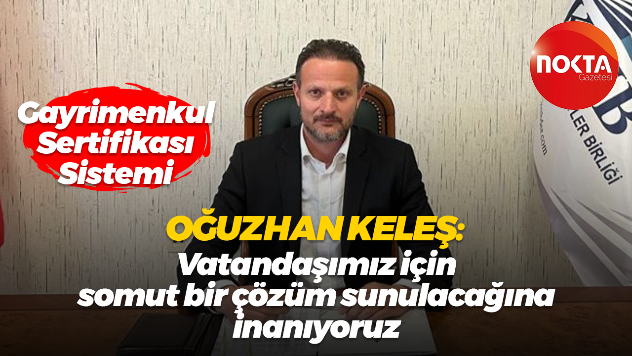 Oğuzhan Keleş: Vatandaşımız için somut bir çözüm sunulacağına inanıyoruz
