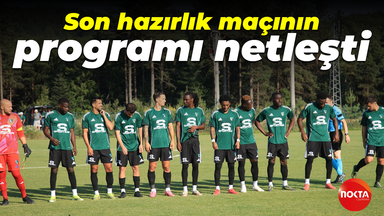 Son hazırlık maçının programı netleşti