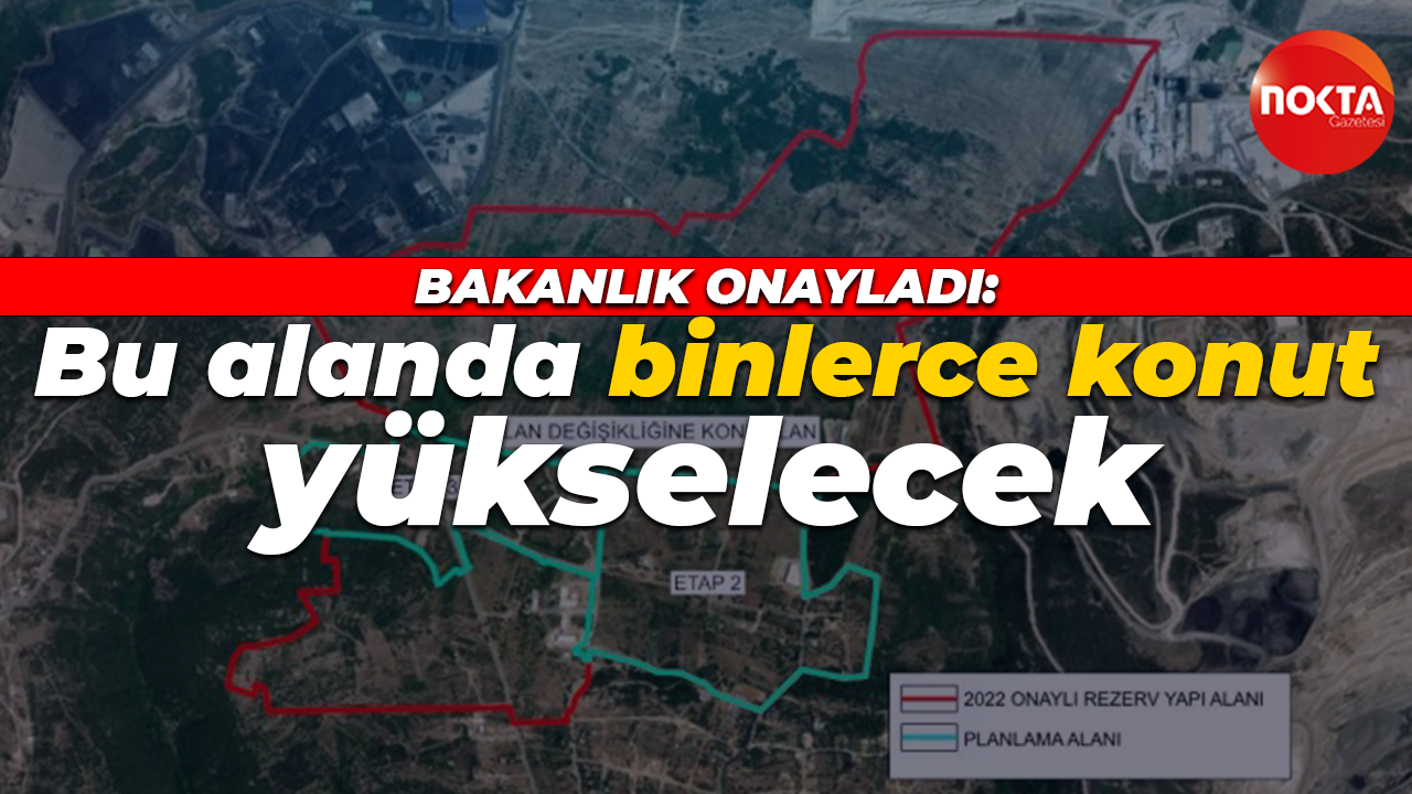 Bakanlık onayladı: Bu alanda binlerce konut yükselecek