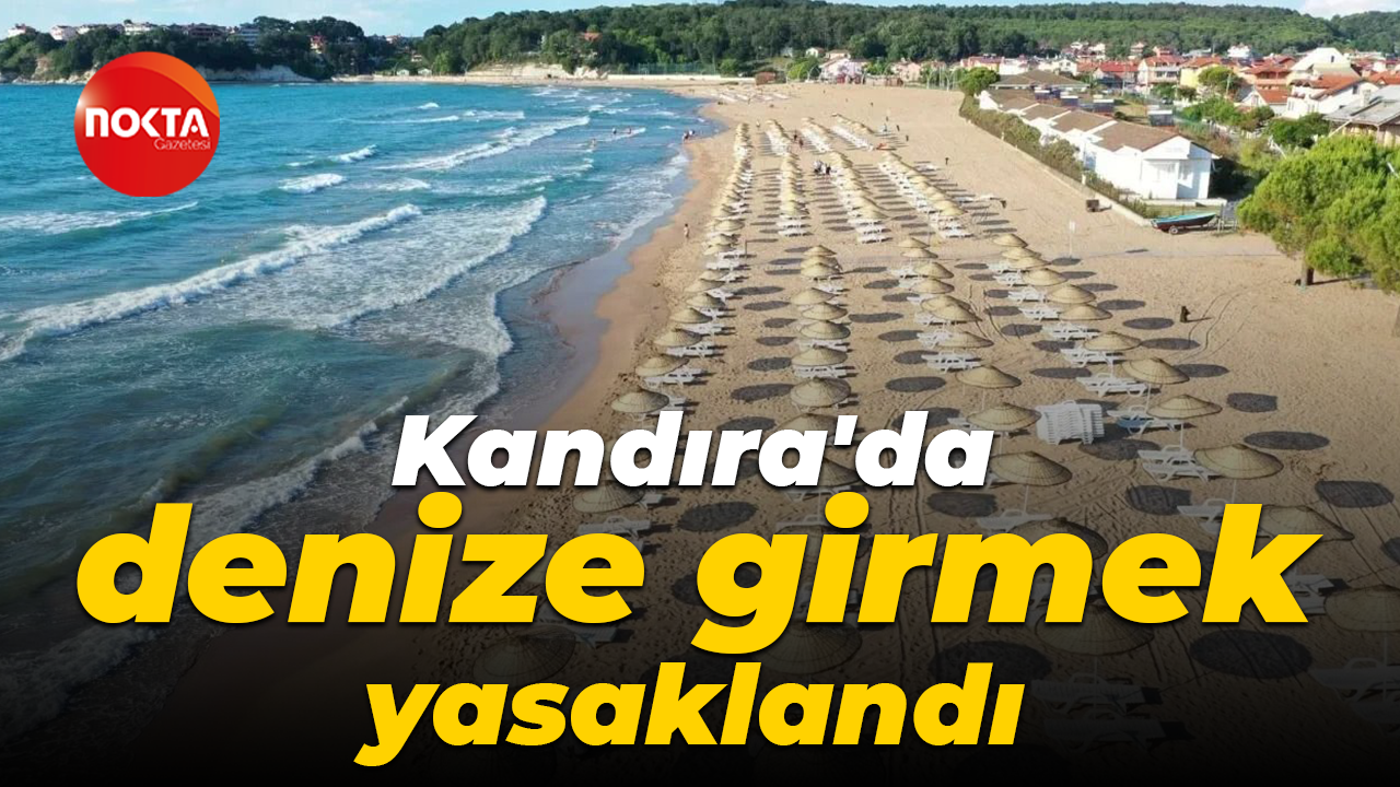 Kandıra'da denize girmek yasaklandı