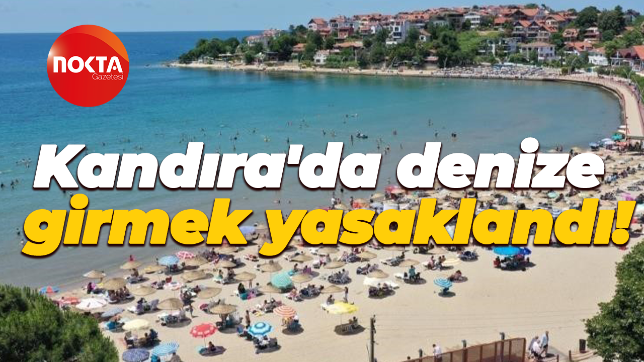 Kandıra'da denize girmek yasaklandı!