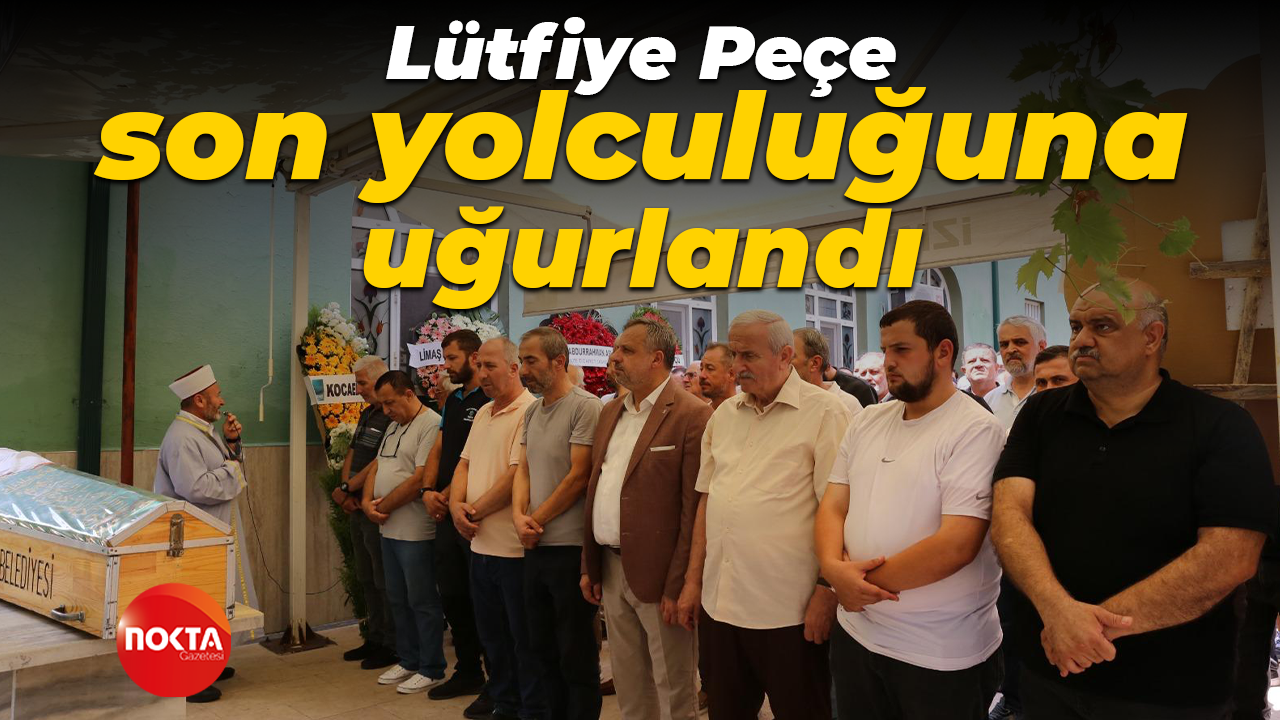 Lütfiye Peçe son yolculuğuna uğurlandı