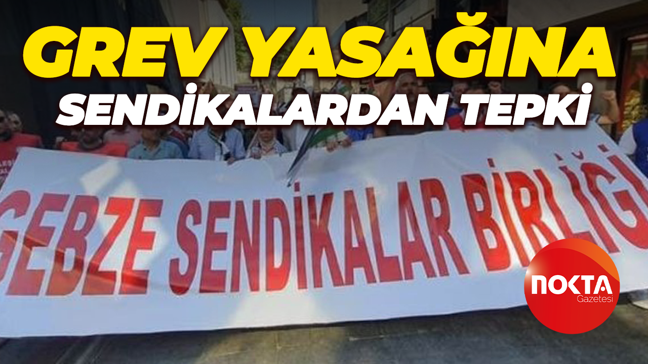 Grev yasağına sendikalardan tepki