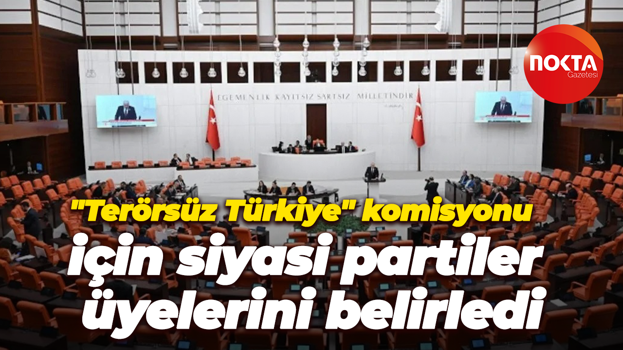 "Terörsüz Türkiye" komisyonu için siyasi partiler üyelerini belirledi