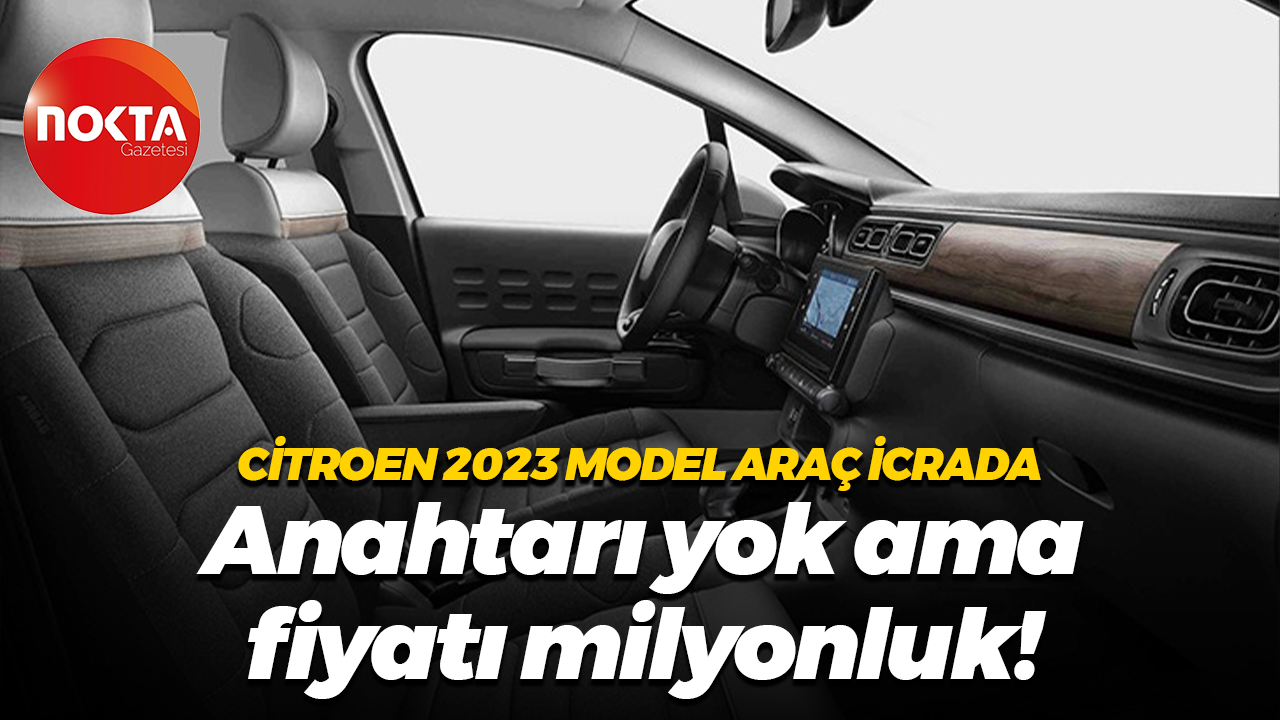 2023 model Citroen araç icrada! Anahtarı yok ama 1 milyon lira…