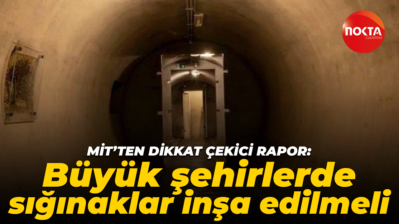 MİT'ten dikkat çekici rapor: Büyük şehirlerde sığınaklar inşa edilmeli