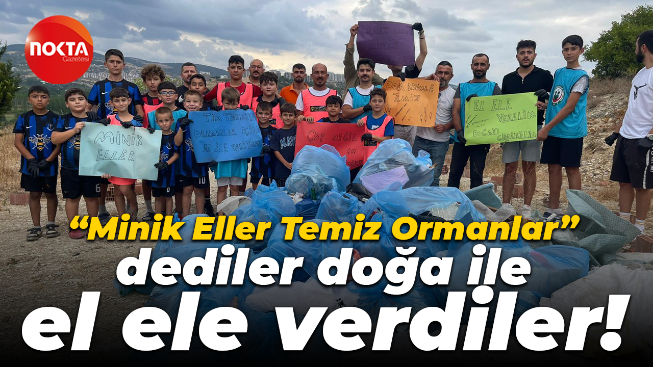 “Minik Eller, Temiz Ormanlar” dediler doğa ile el ele verdiler!