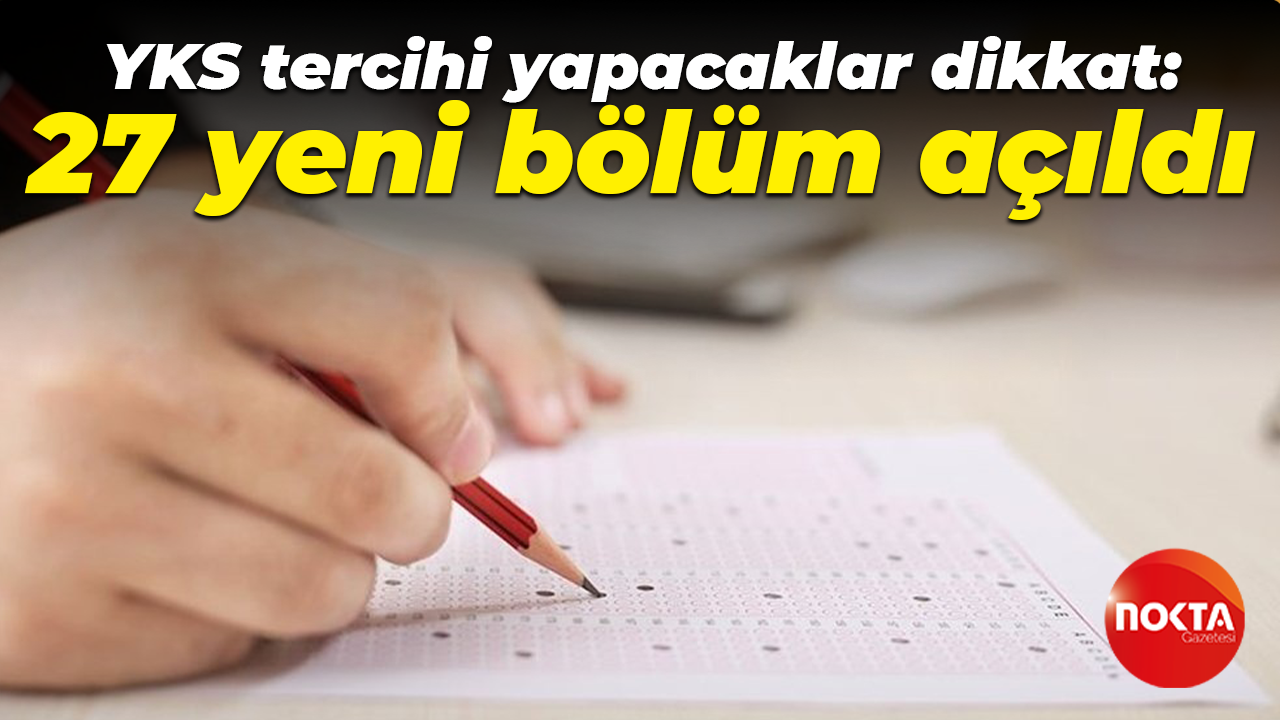 YKS tercihi yapacaklar dikkat: 27 yeni bölüm açıldı
