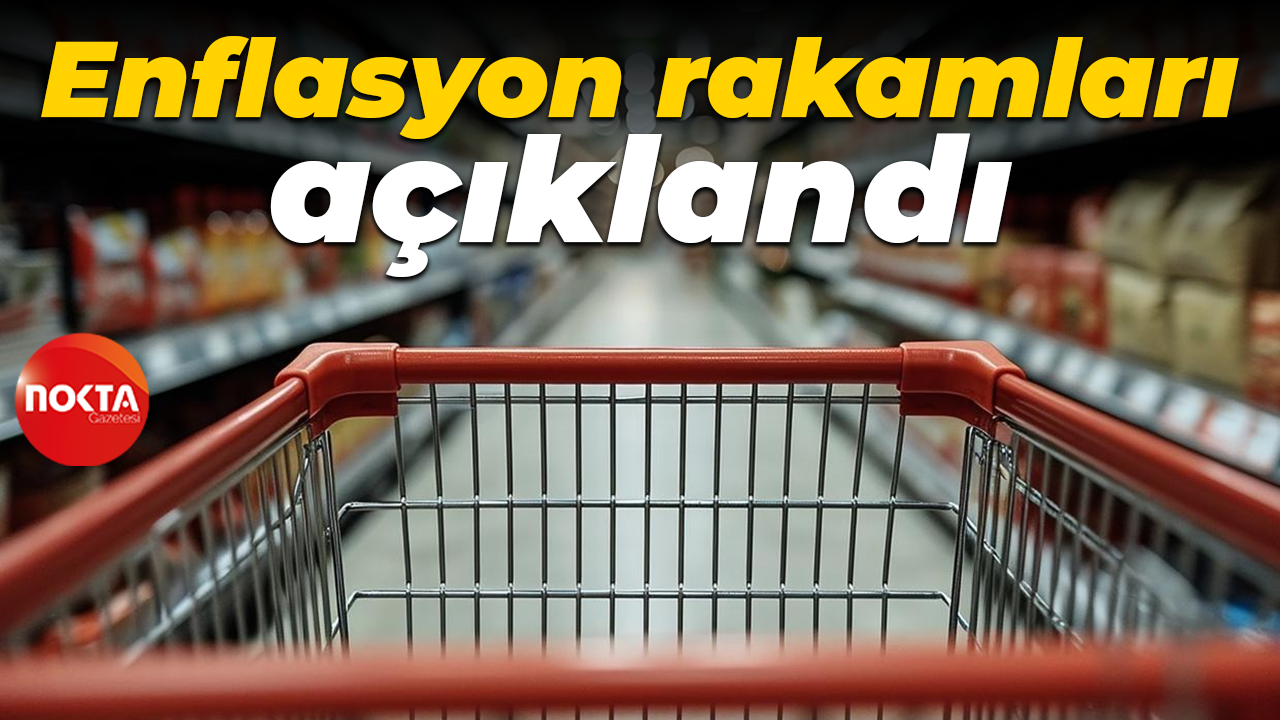 Enflasyon rakamları açıklandı