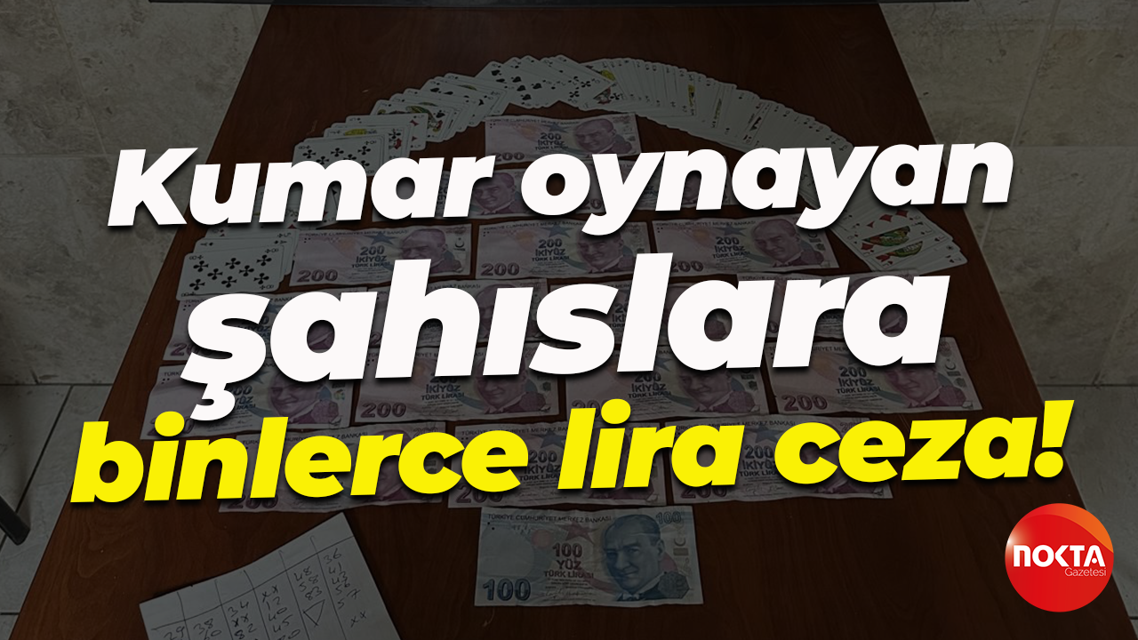 Kumar oynayan şahıslara binlerce lira ceza!