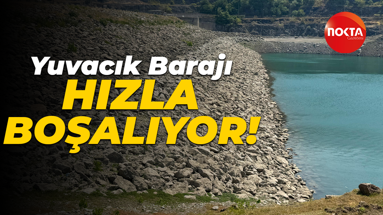 Yuvacık Barajı hızla boşalıyor!