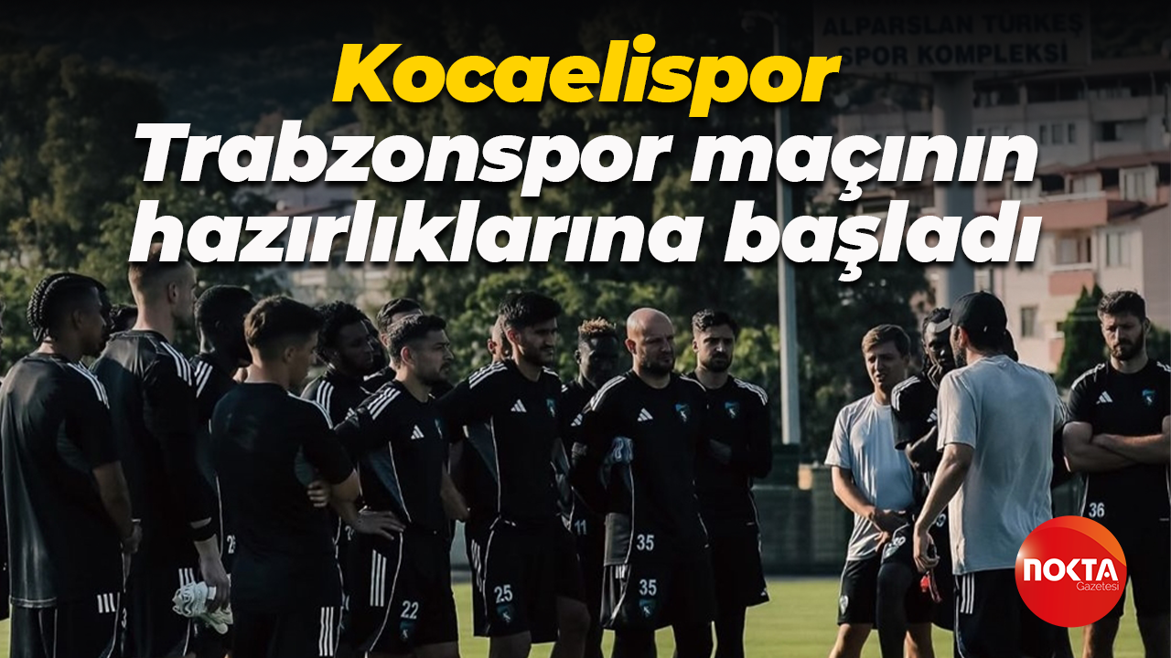 Kocaelispor, Trabzonspor maçının hazırlıklarına başladı