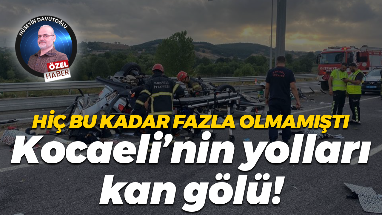 Hiç bu kadar fazla olmamıştı… Kocaeli’nin yolları kan gölü!