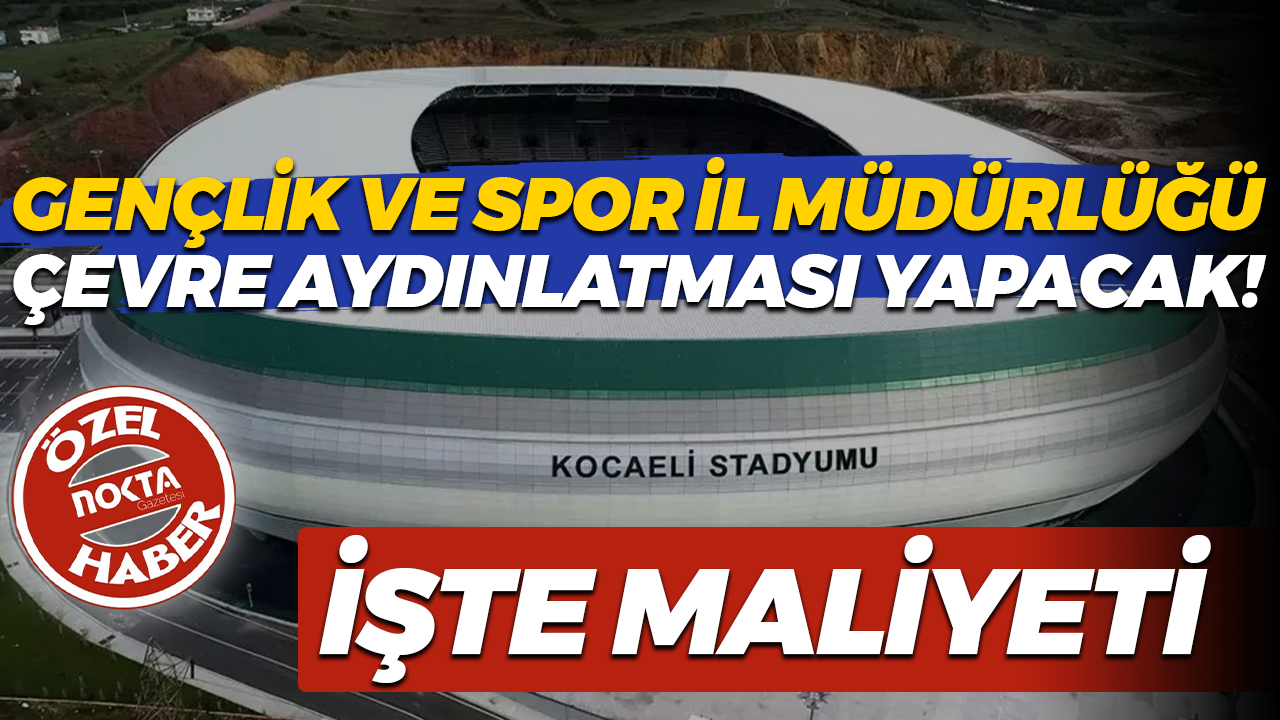 Kocaeli Gençlik ve Spor İl Müdürlüğü Kocaeli Stadyumu çevresi için harekete geçti! Işıl ışıl olacak