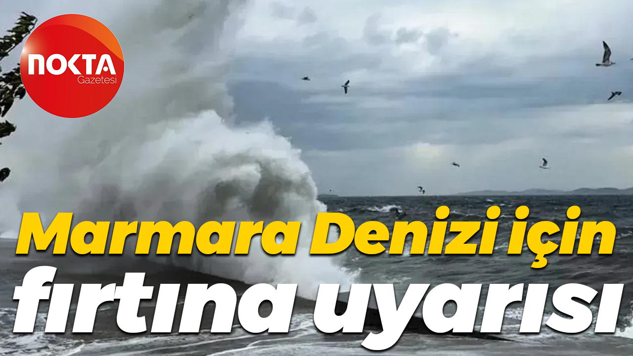 Marmara Denizi için fırtına uyarısı
