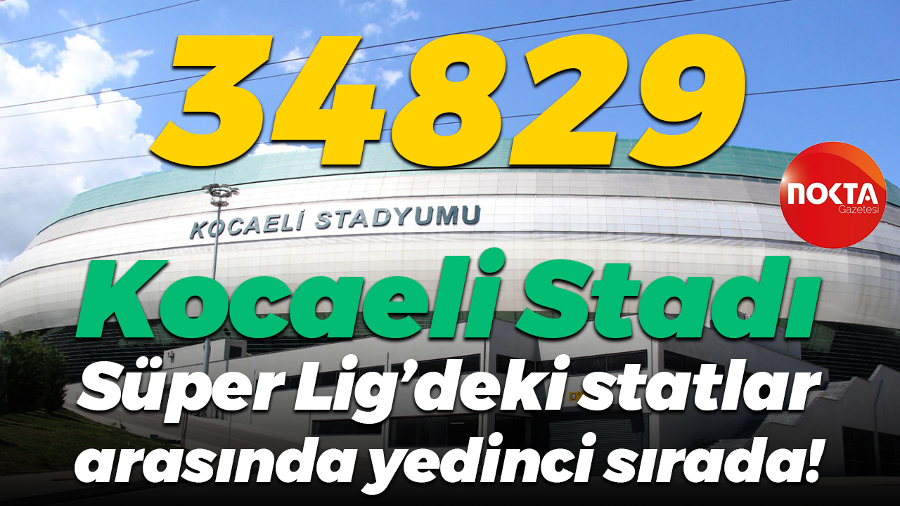 Kocaeli Stadı, Süper Lig’deki statlar arasında yedinci sırada!