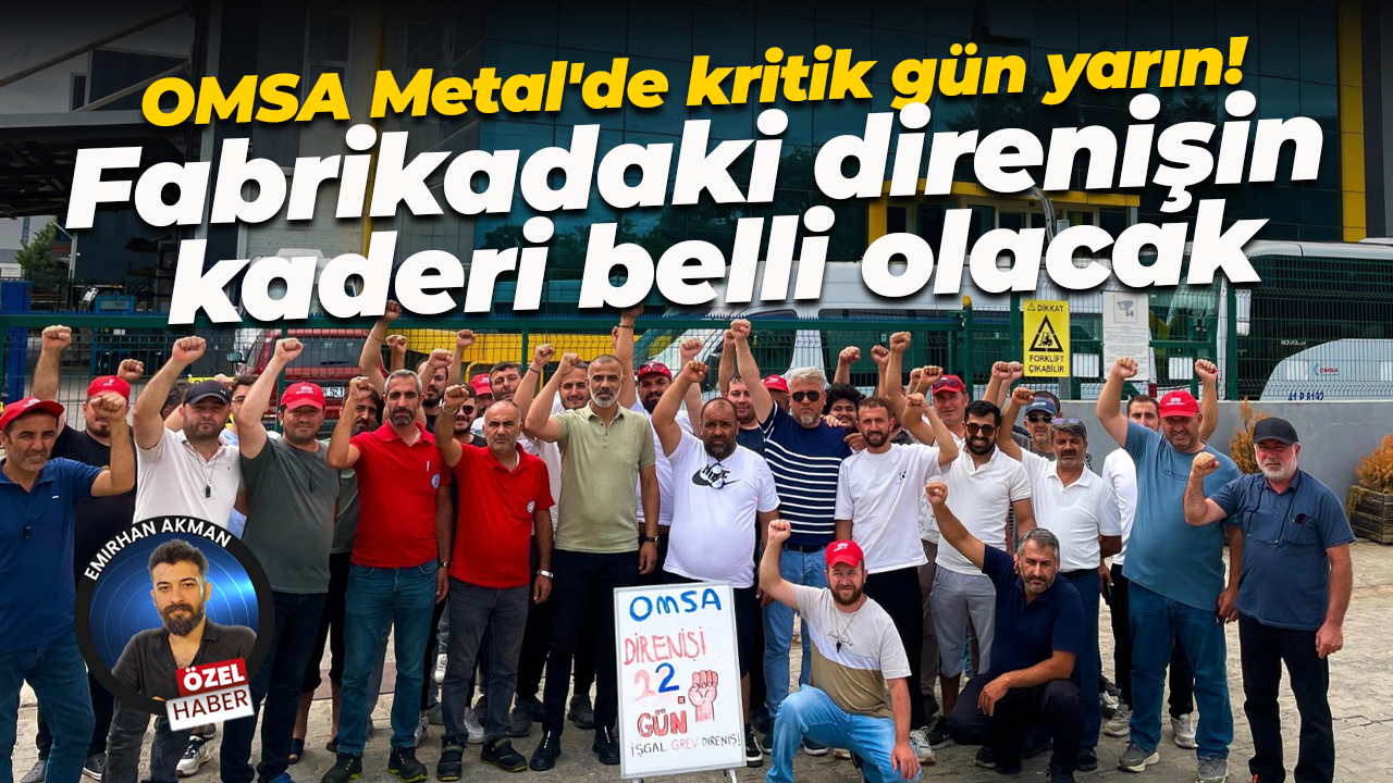 OMSA Metal’de 57 işçi için kritik gün yarın! Fabrikadaki direnişin kaderi belli olacak