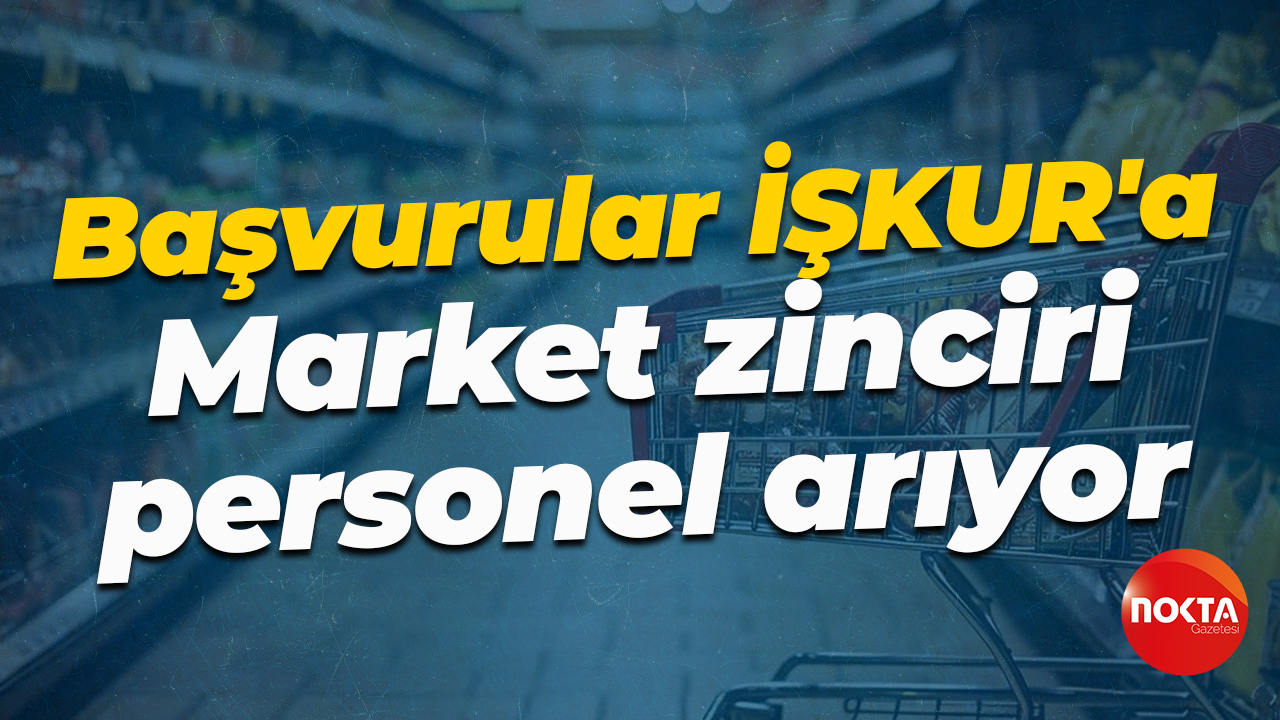 Başvurular İŞKUR'a... Market zinciri personel istihdam edecek
