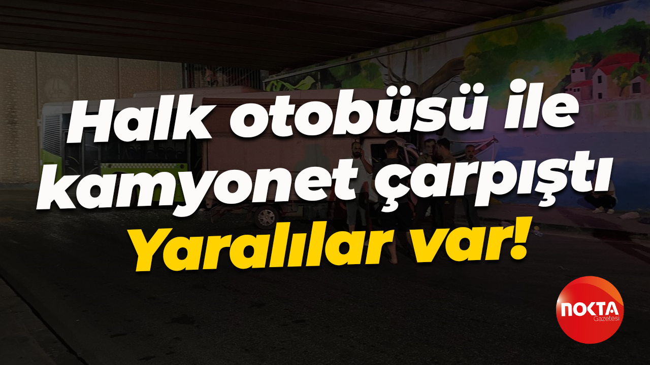 Halk otobüsü ile kamyonet çarpıştı: Yaralılar var!