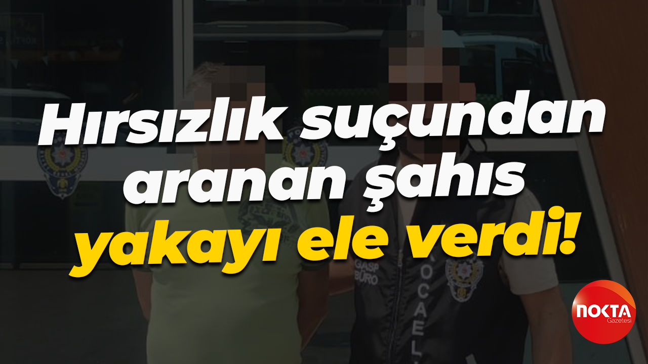 Hırsızlık suçundan aranan şahıs yakayı ele verdi!