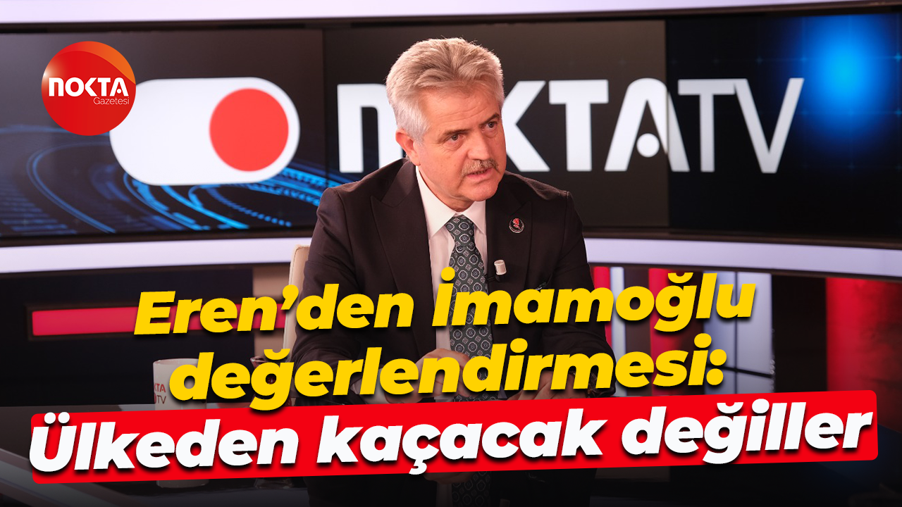 Tevfik Eren’den Ekrem İmamoğlu değerlendirmesi: Ülkeden kaçacak değiller