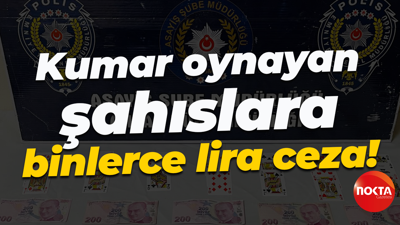Kumar oynayan şahıslara binlerce lira ceza!
