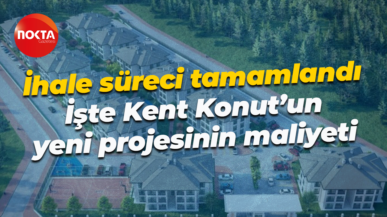 İhale süreci tamamlandı; İşte Kent Konut’un yeni projesinin maliyeti