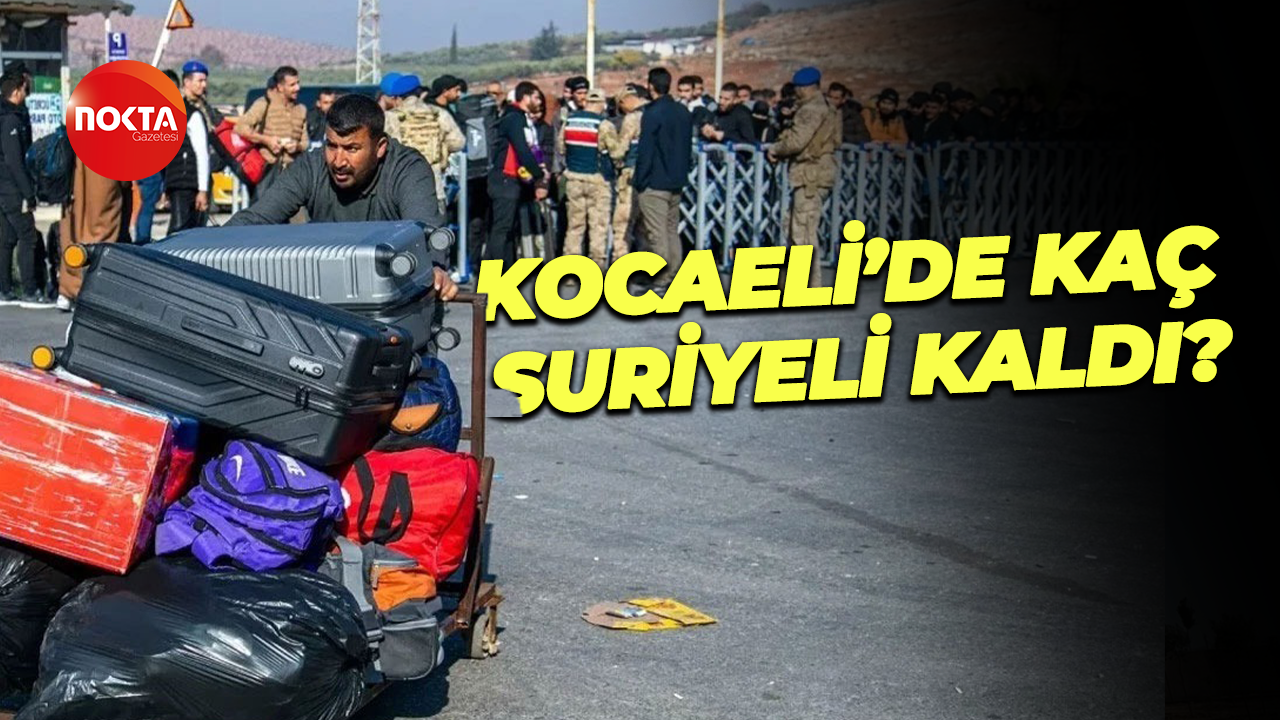 Kocaeli’deki kaç Suriyeli kaldı?