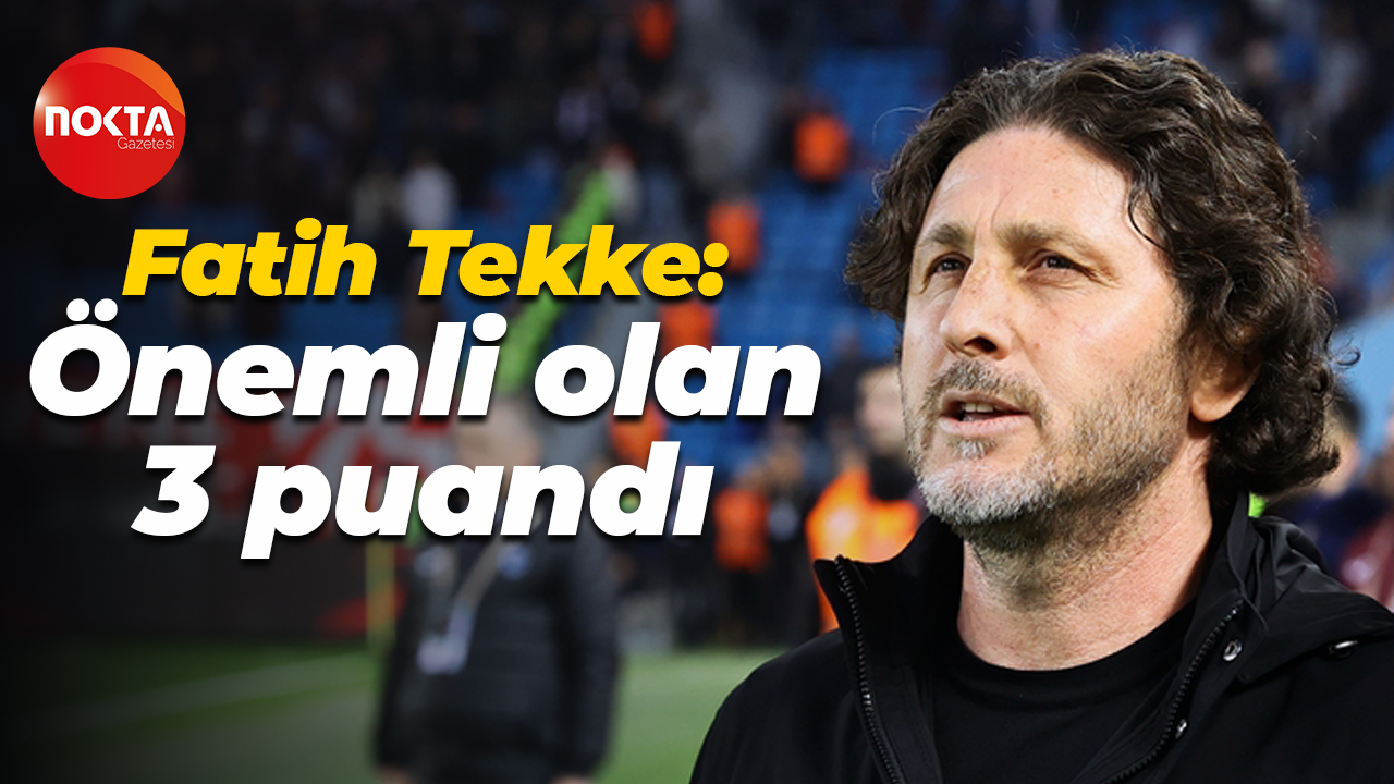 Fatih Tekke: Önemli olan 3 puandı