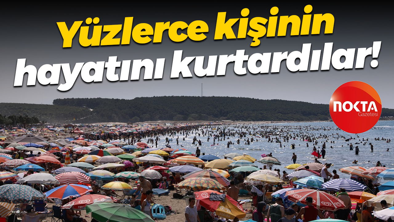 Yüzlerce kişinin hayatını kurtardılar!