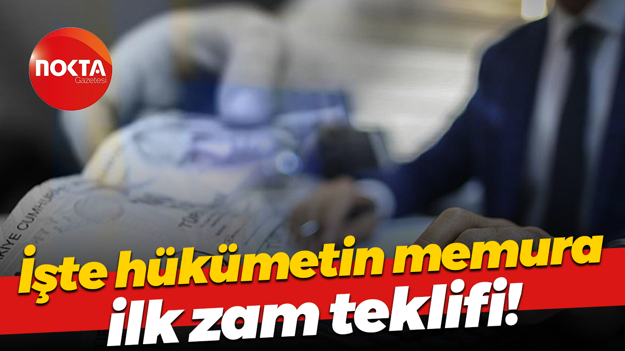 İşte hükümetin memura ilk zam teklifi!