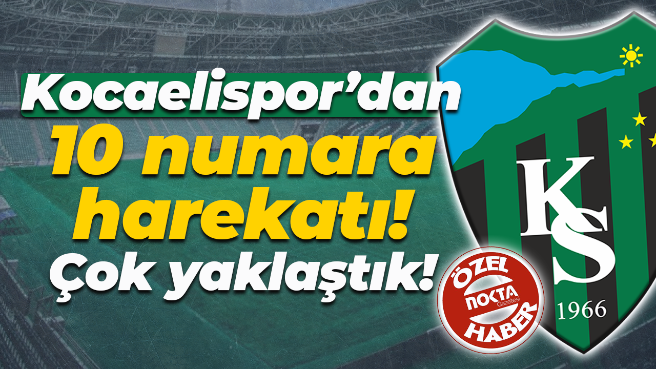 Kocaelispor’dan 10 numara harekatı! Çok yaklaştık!