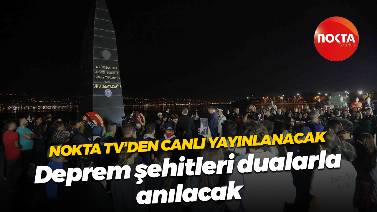 Nokta TV'den canlı yayınlanacak... Deprem şehitleri dualarla anılacak