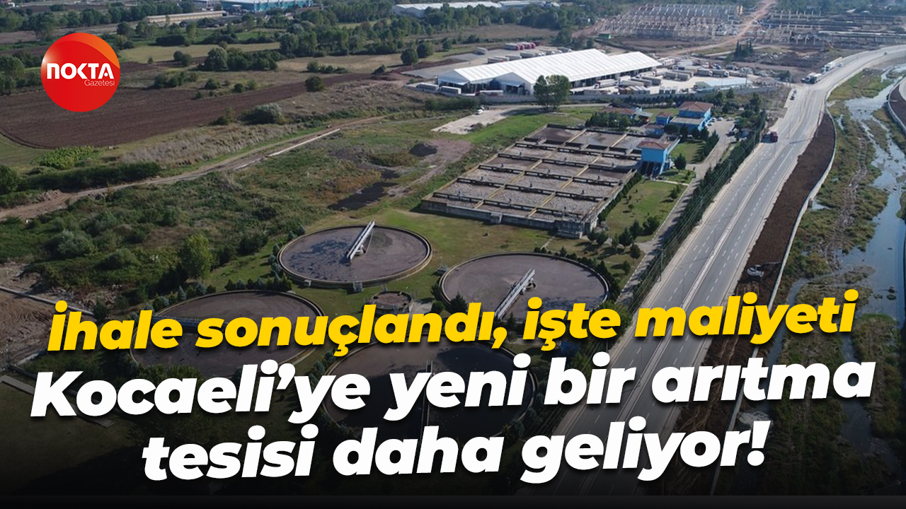 İhale sonuçlandı, işte maliyeti; Kocaeli’ye yeni bir arıtma tesisi daha geliyor!