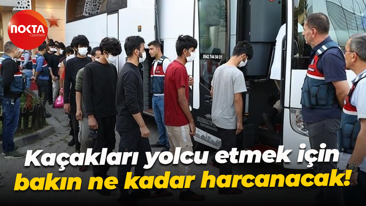 Kaçakları yolcu etmek için bakın ne kadar harcanacak!