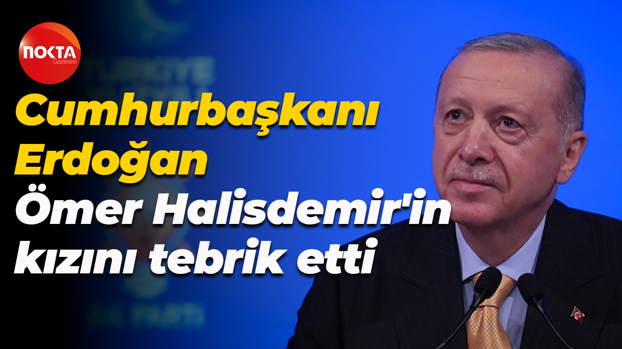 Cumhurbaşkanı Erdoğan, Ömer Halisdemir'in kızını tebrik etti