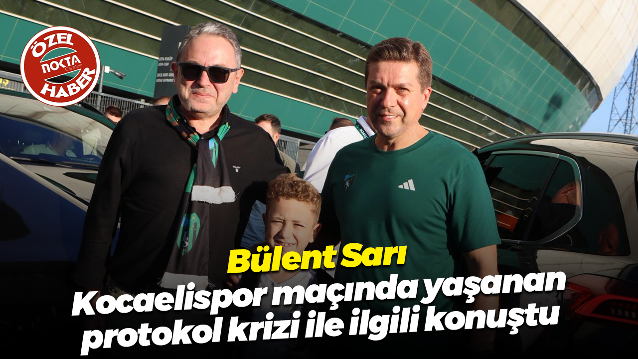 Bülent Sarı, Kocaelispor maçında yaşanan protokol krizi ile ilgili konuştu