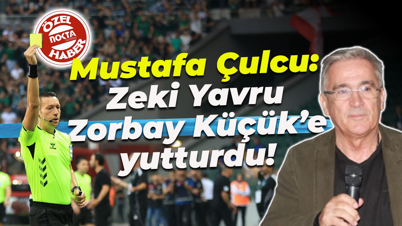 Mustafa Çulcu: Zeki Yavru, Zorbay Küçük’e yutturdu!