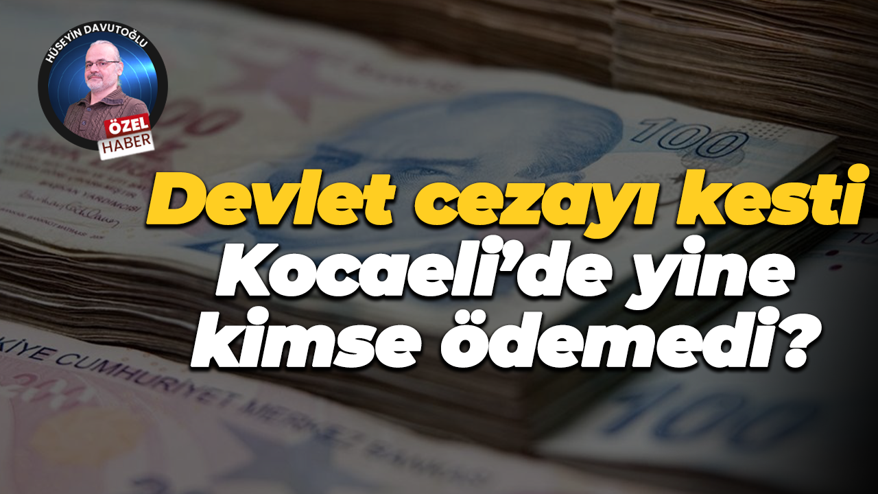 Devlet cezayı kesti, Kocaeli’de yine kimse ödemedi?