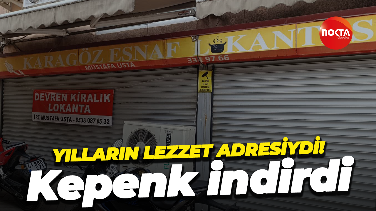 Yılların lezzet adresiydi! Kepenk indirdi