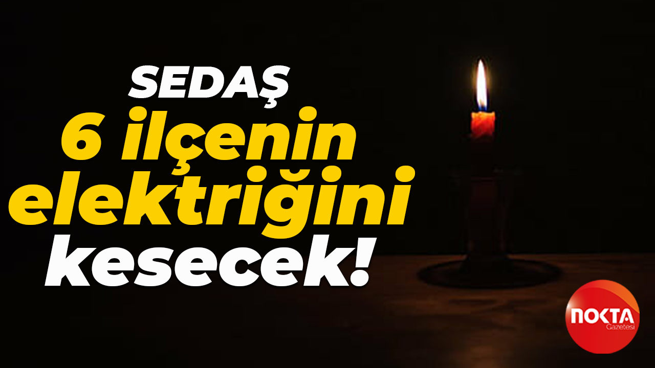 SEDAŞ, Kocaeli'nin 6 ilçesinde kesinti yapacak!