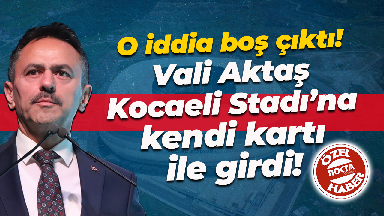 O iddia boş çıktı! Vali İlhami Aktaş Kocaeli Stadı’na kendi kartı ile girdi!