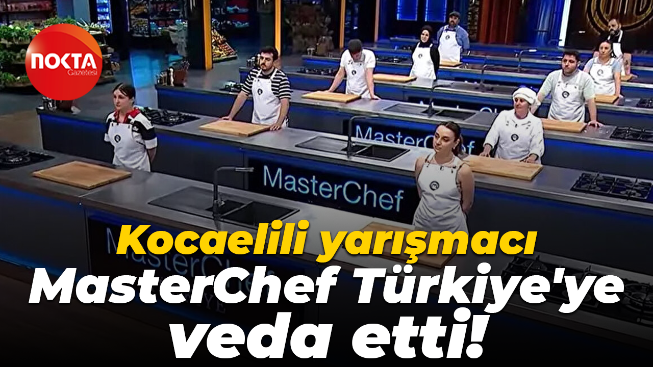 Kocaelili Merve Gezgin MasterChef Türkiye'den elendi!