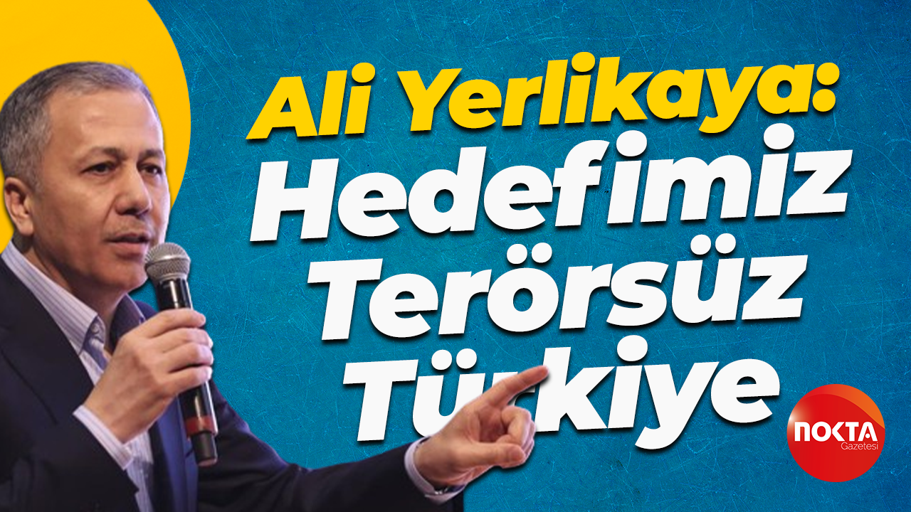 Ali Yerlikaya: Hedefimiz Terörsüz Türkiye