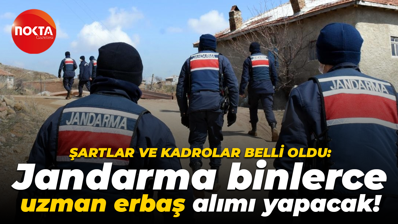 Şartlar ve kadrolar belli oldu: Jandarma binlerce uzman erbaş alımı yapacak!