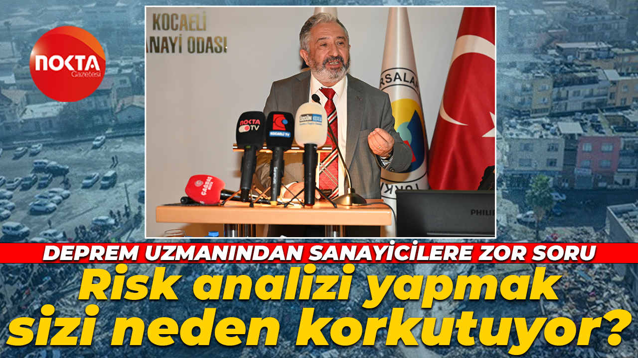 Deprem uzmanından sanayicilere zor soru! Risk analizi yapmak sizi neden korkutuyor?