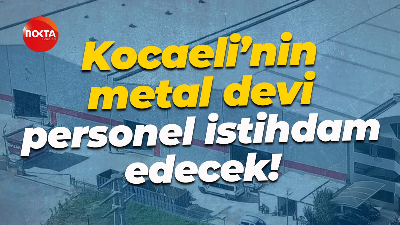 Kocaeli’nin metal devi personel istihdam edecek!