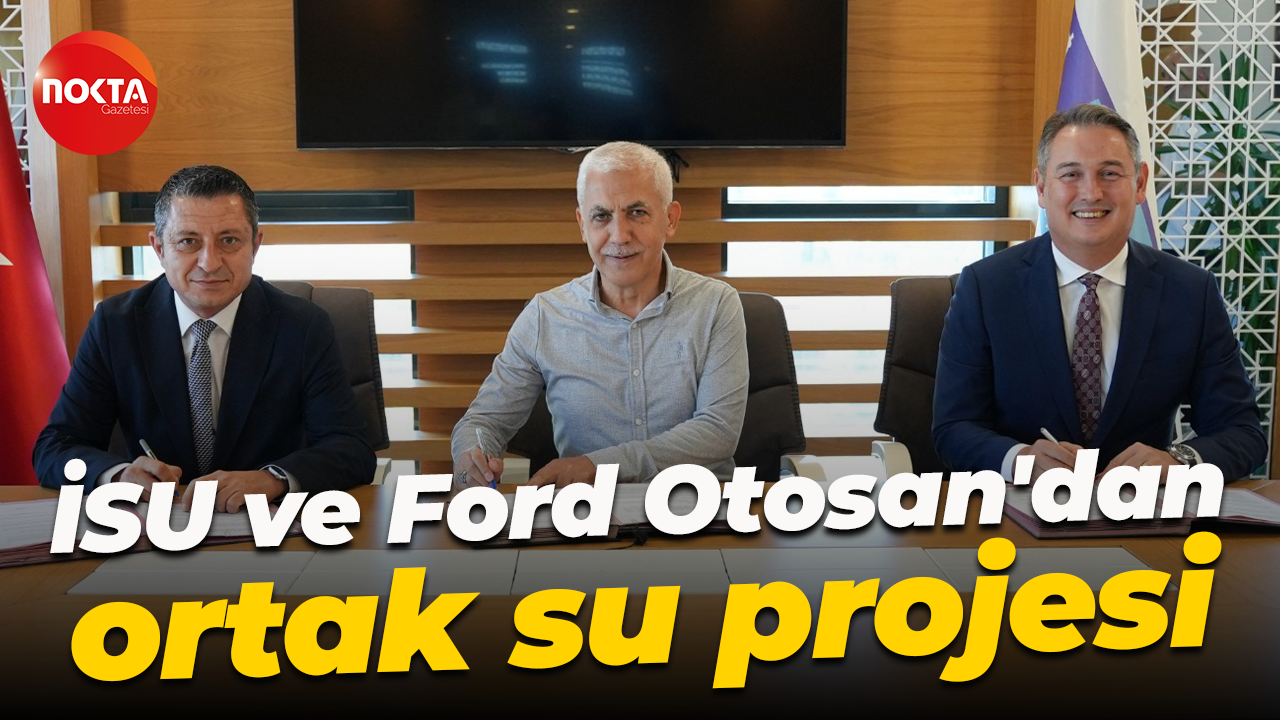 İmzalar atıldı! İSU ve Ford Otosan'dan ortak su projesi