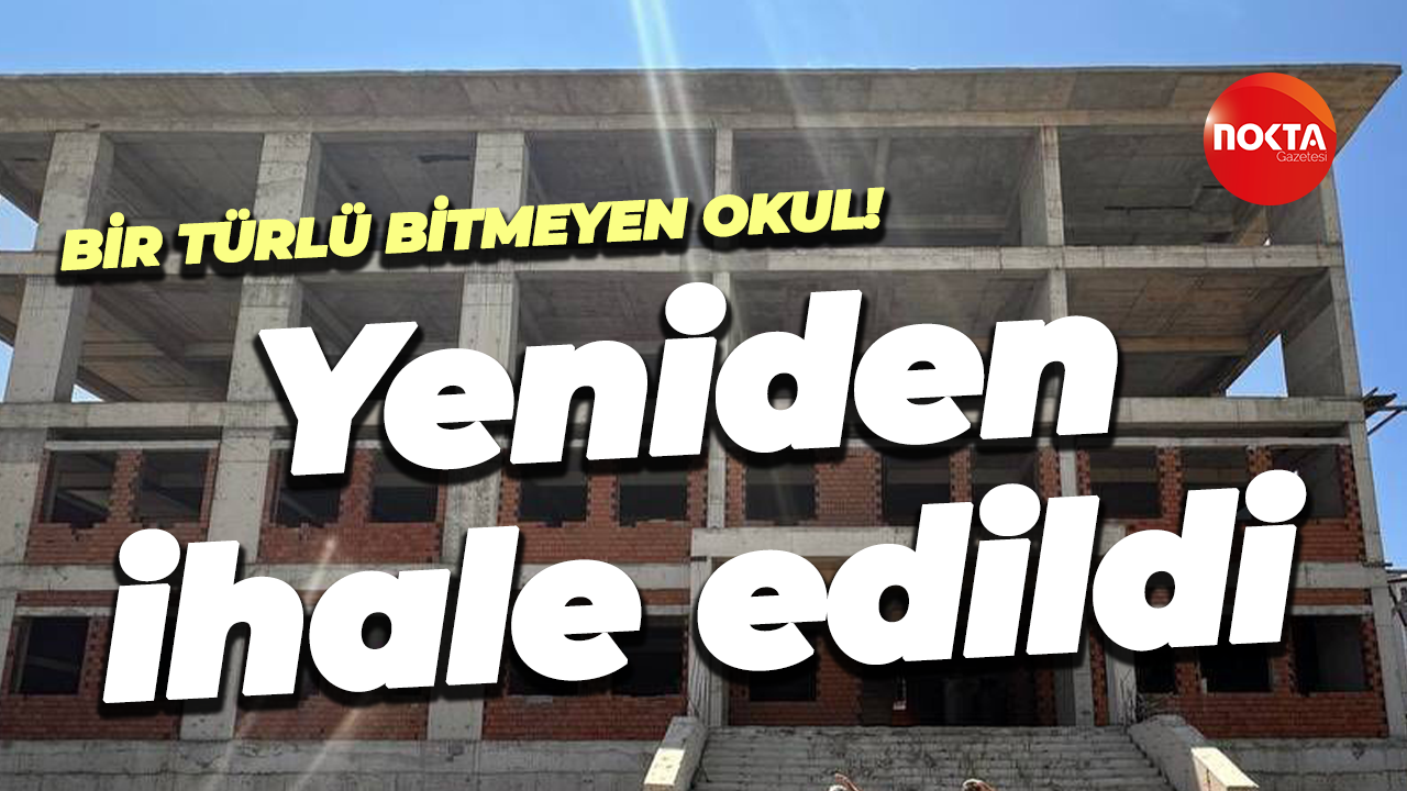 Bir türlü bitmeyen okul! Yeniden ihale edildi